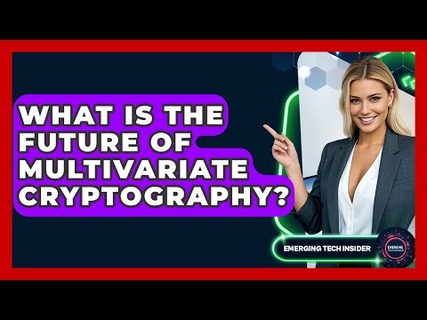 What Is The Future Of Multivariate Cryptography? - Emerging Tech Insider