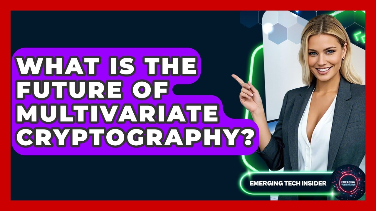 The Future of Multivariate Cryptography