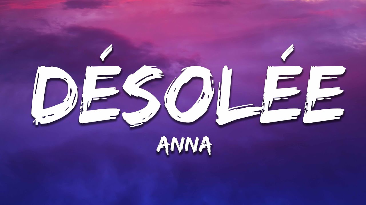 ANNA - DÉSOLÉE 🎶 Lyrics & Official Streaming Link