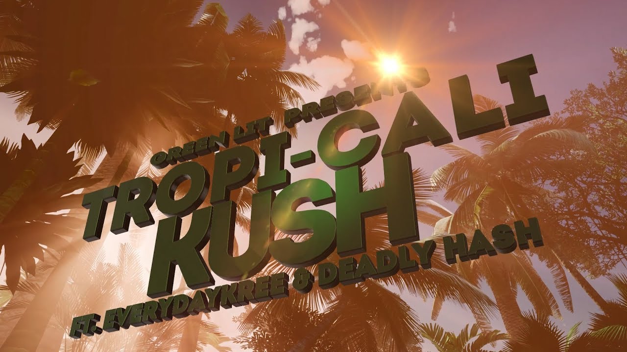 Green Lit ft. Everyday Kree & Deadly Hash – Tropi-Cali Kush 🌿