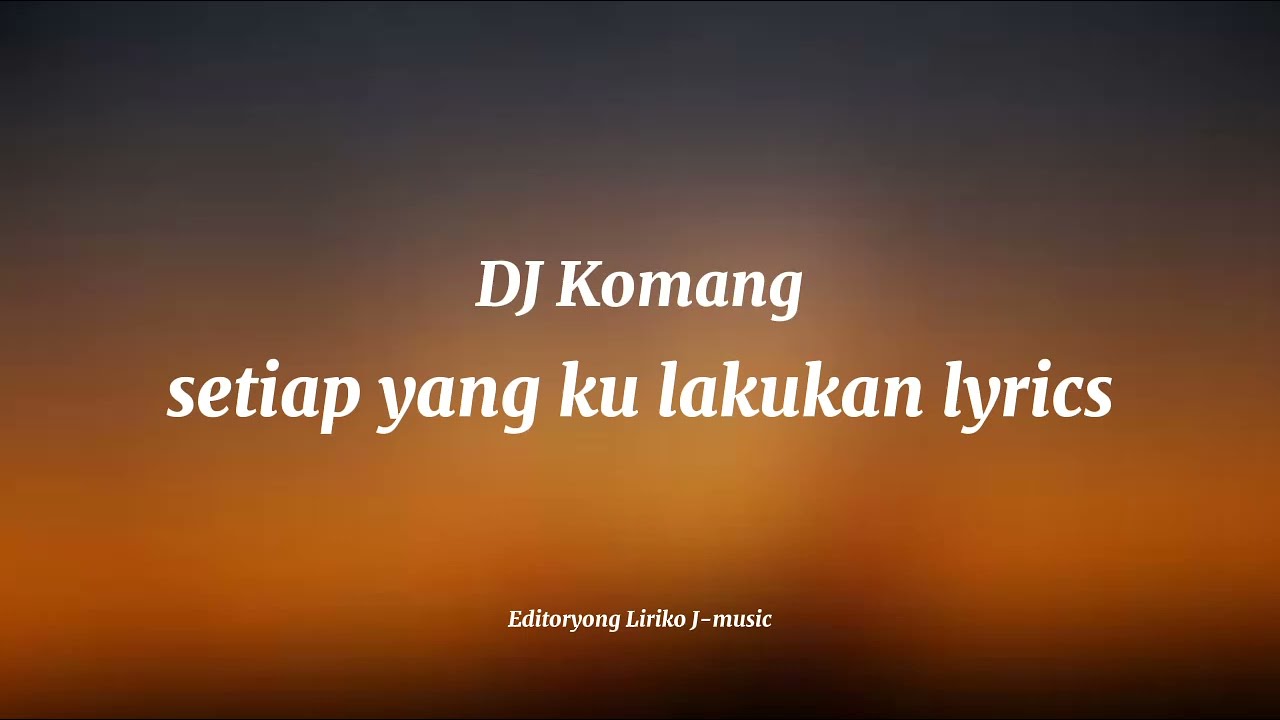 DJ Komang - Setiap yang Ku Lakukan (Lirik Lengkap) 🎶