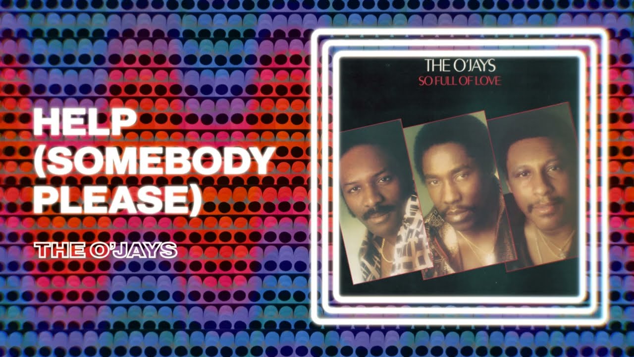 The O'Jays - Help (Somebody Please) 🎶