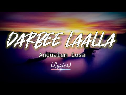 Andualem Gosa- Darbee laalla- (Lyrics) New Ethiopian Oromo Music| Official Video 2021 |