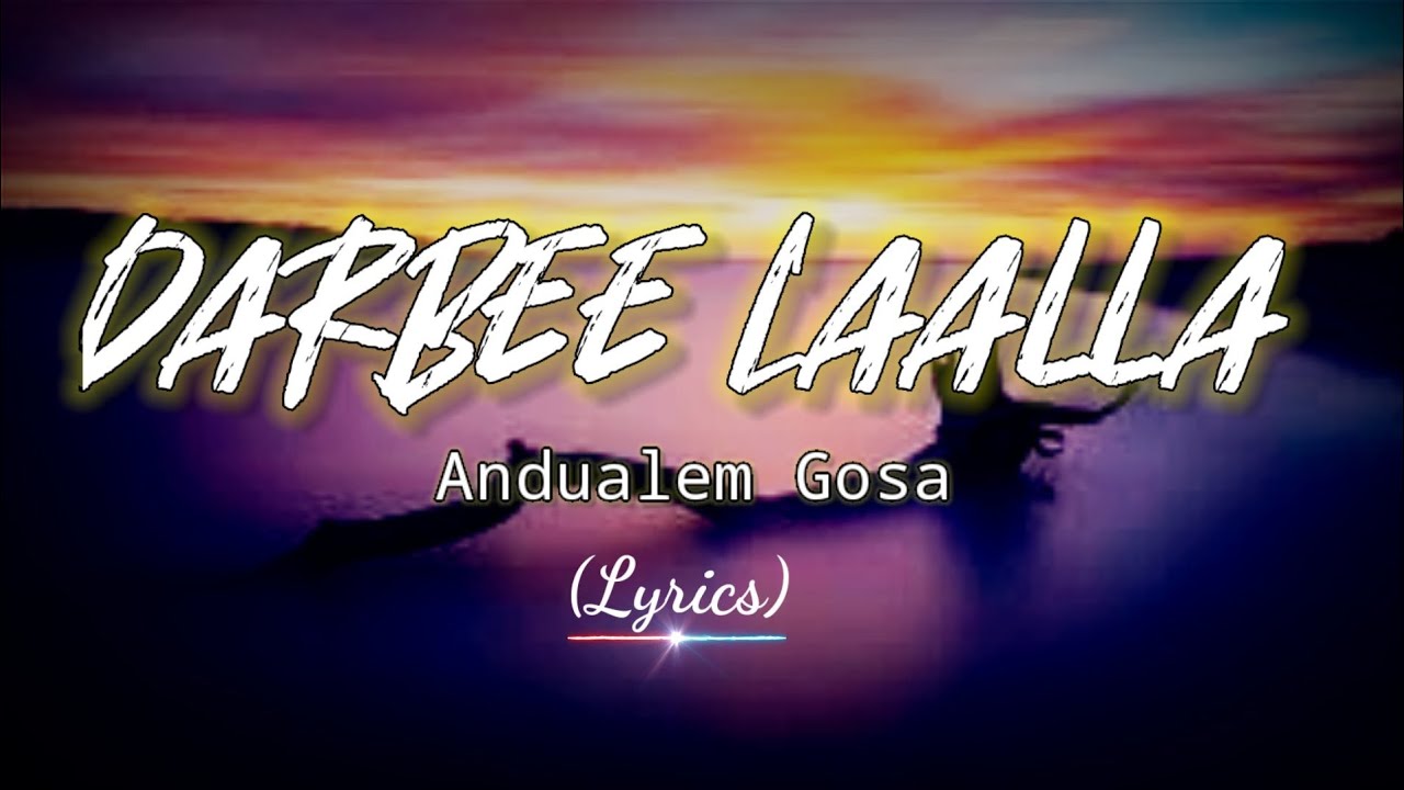 Andualem Gosa - Darbee Laalla (Official Lyrics 2021) 🎶