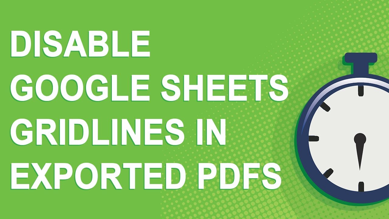 Disable Gridlines in Google Sheets PDFs (2020)