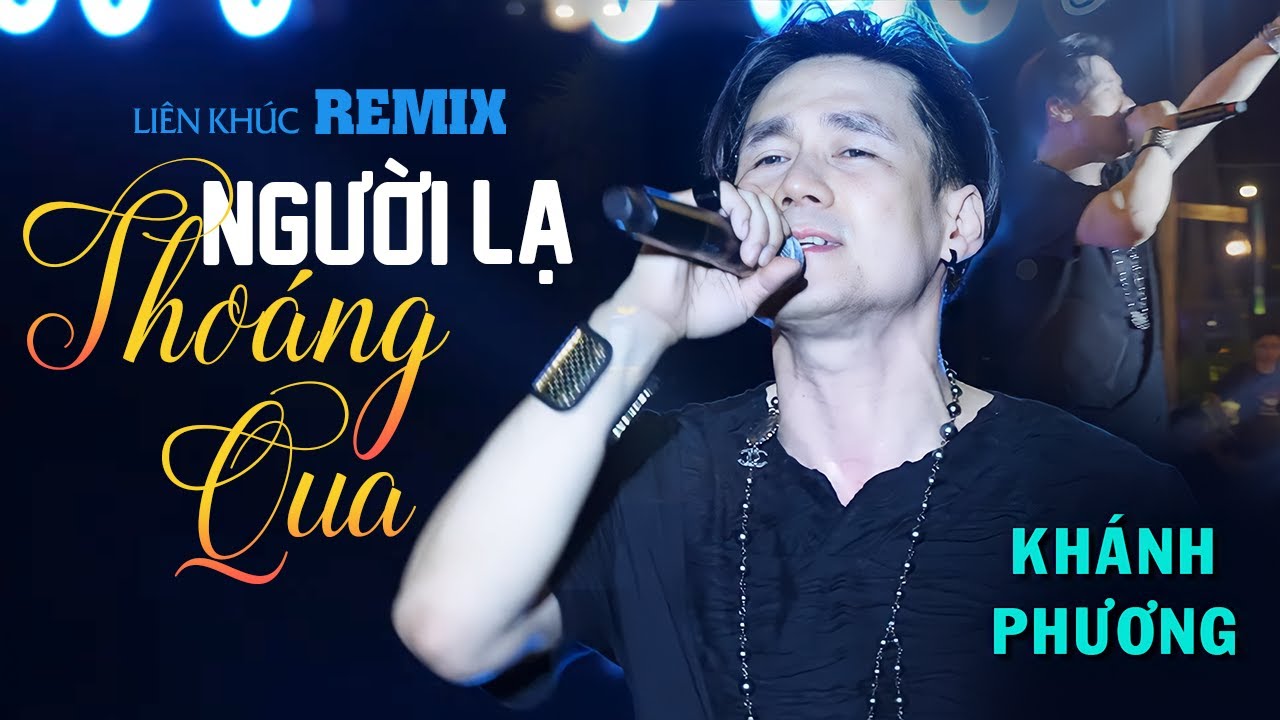 LK Remix Người Lạ Thoáng Qua - Khánh Phương 🎶