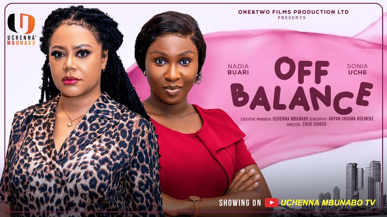 Off Balance (2025) - Nadia Buari, Sonia Uche & Prince Nwafor 🎬