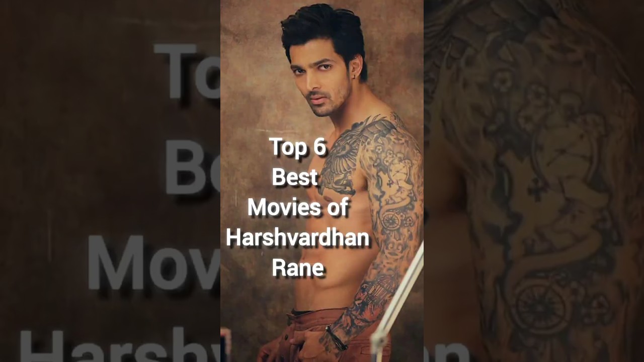 Top 6 Must-Watch Movies of Harshvardhan Rane 🎬