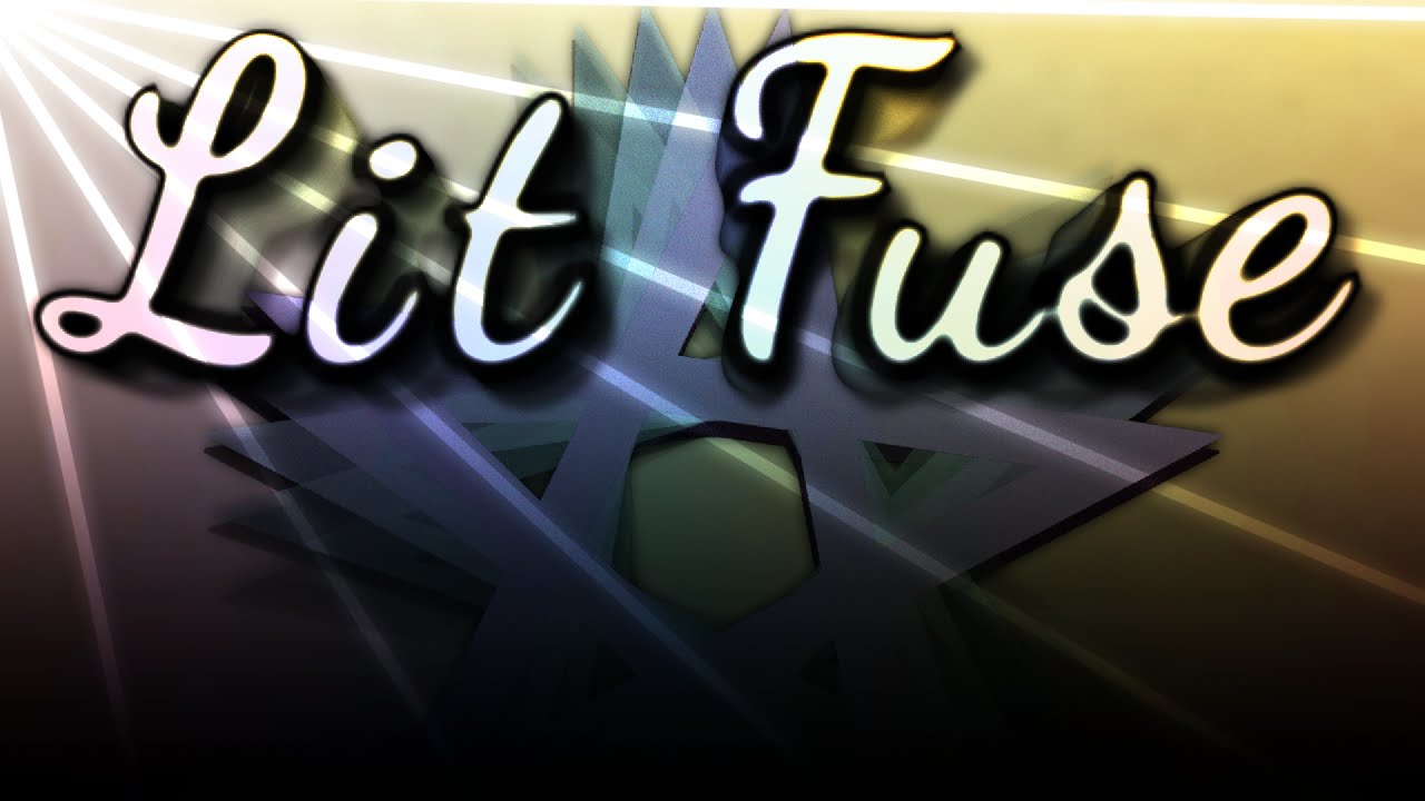 Geometry Dash - Lit Fuse Verified 🎮
