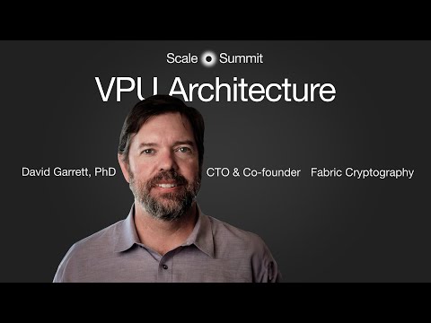 Presentation: VPU Architecture, David Garrett PhD, Co Founder & CTO, Fabric Cryptography