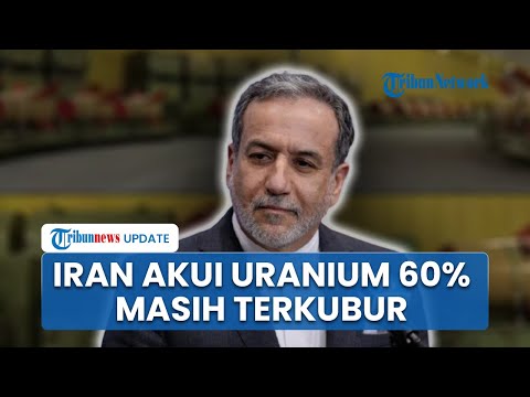 Iran Akui Cadangan Uranium 60 Persen Masih Terkubur seusai Serangan Israel & AS di Fasilitas Nuklir