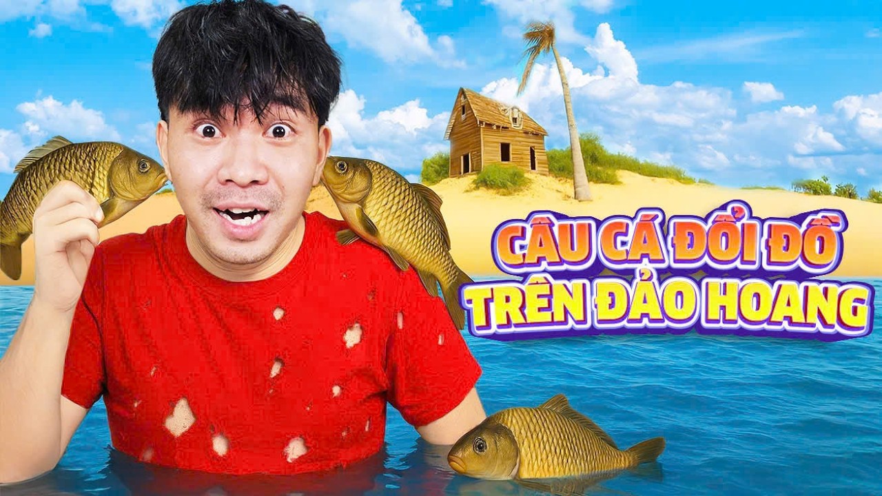 PhD - Câu Cá Đổi Đồ Trên Đảo Hoang | Tập 2 🏝️