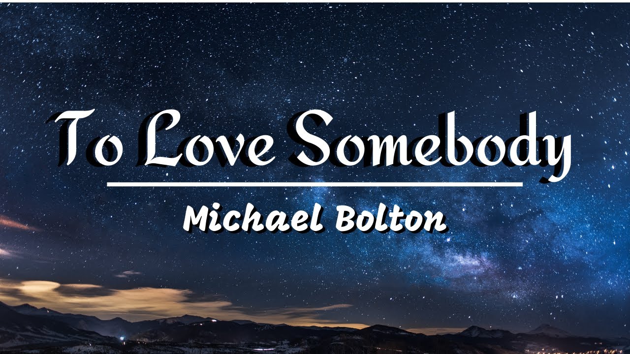 To Love Somebody - Michael Bolton | Heartfelt Lyrics & Song Insight 🎶