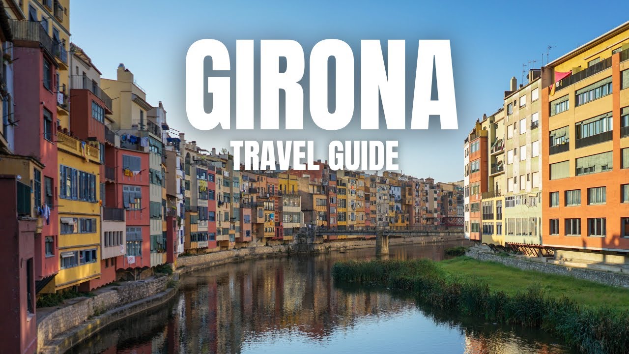 Girona Travel Guide 2023: Top Attractions and Activities in Spain