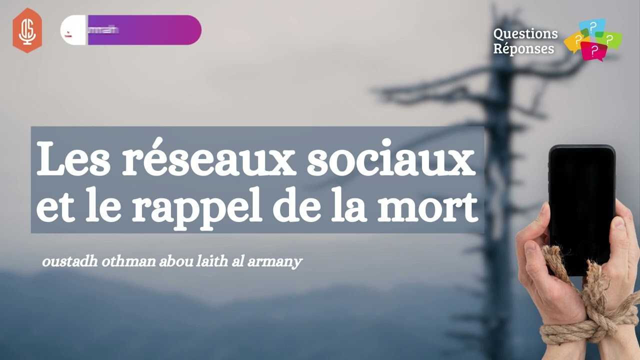 Les réseaux sociaux et la conscience de la mort : Le rappel d'Oustadh Abou Laïth