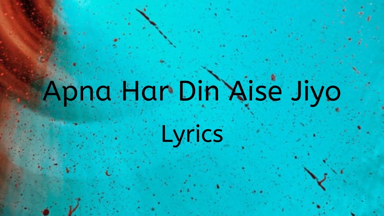 Apna Har Din Aise Jiyo Lyrics from Golmaal 3