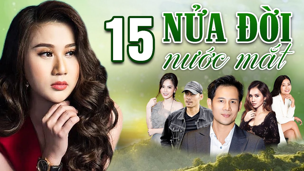 NỬA ĐỜI NƯỚC MẮT Tập 15 | Phim Tình Cảm Việt Nam 2025 - Câu Chuyện Đẫm Nước Mắt 💔