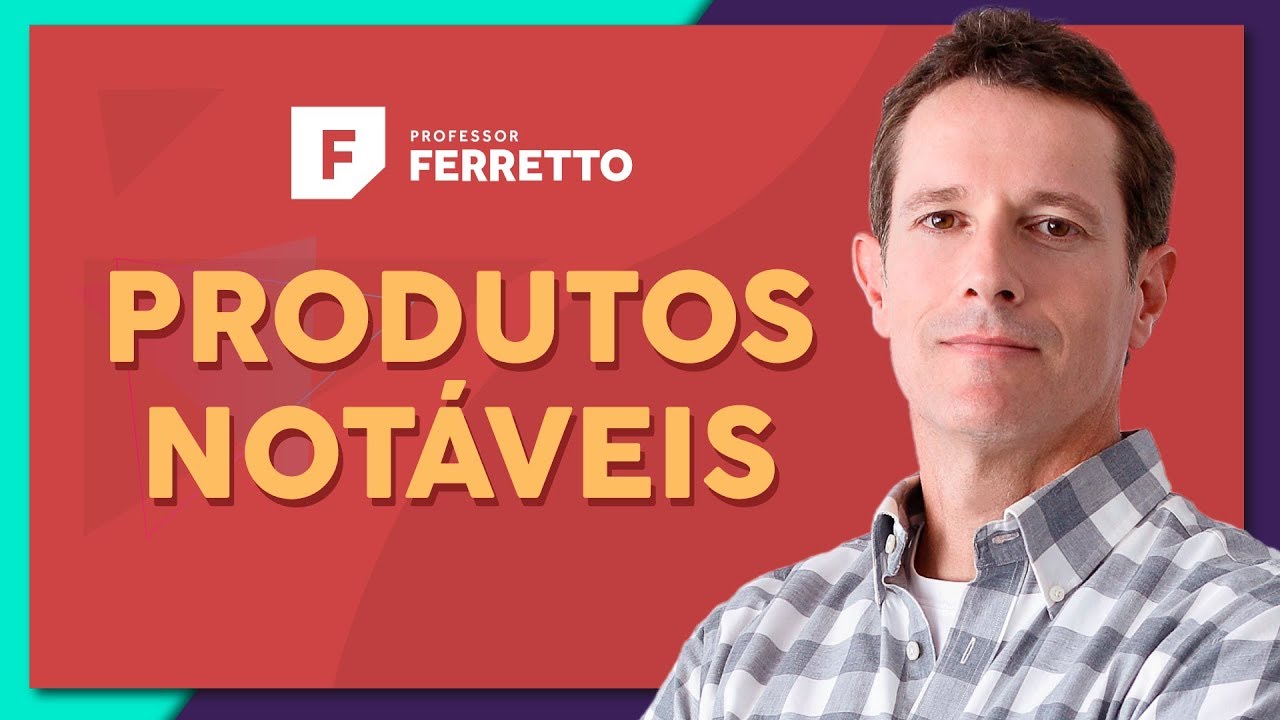 Produtos Notáveis: Os Casos Mais Importantes na Matemática Básica | Aula 9