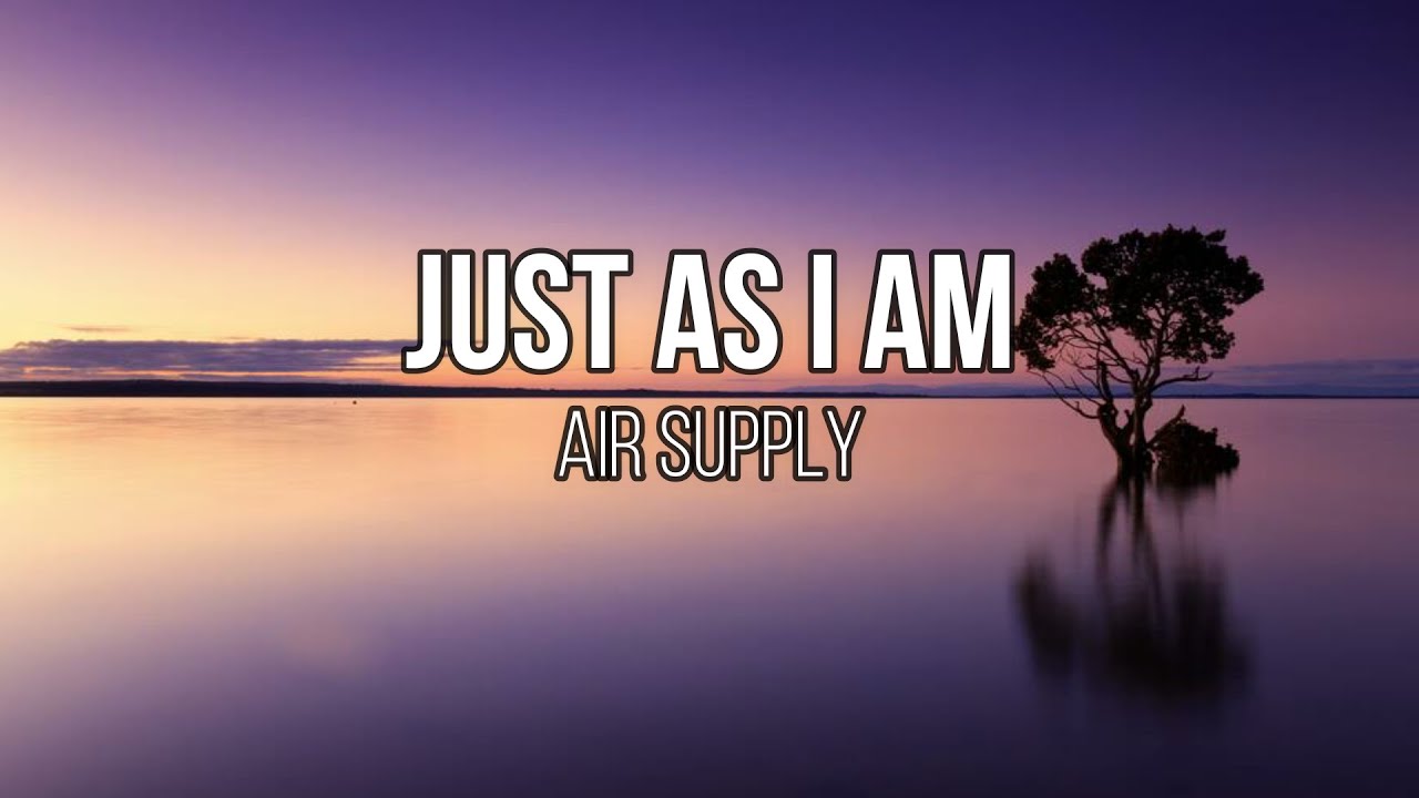 Air Supply - Just As I Am (Lyrics) 🎶