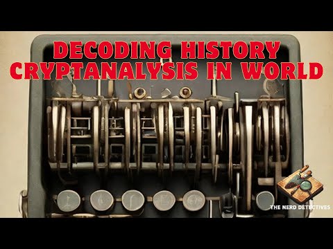 Decoding History Cryptanalysis in World | The Nerd Detectives