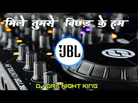 Mile Tumse Bichhad Ke Hum Mere Sajan Duaa Karna New Hindi #Bollybood #song #Jbl #Dj Drk King |