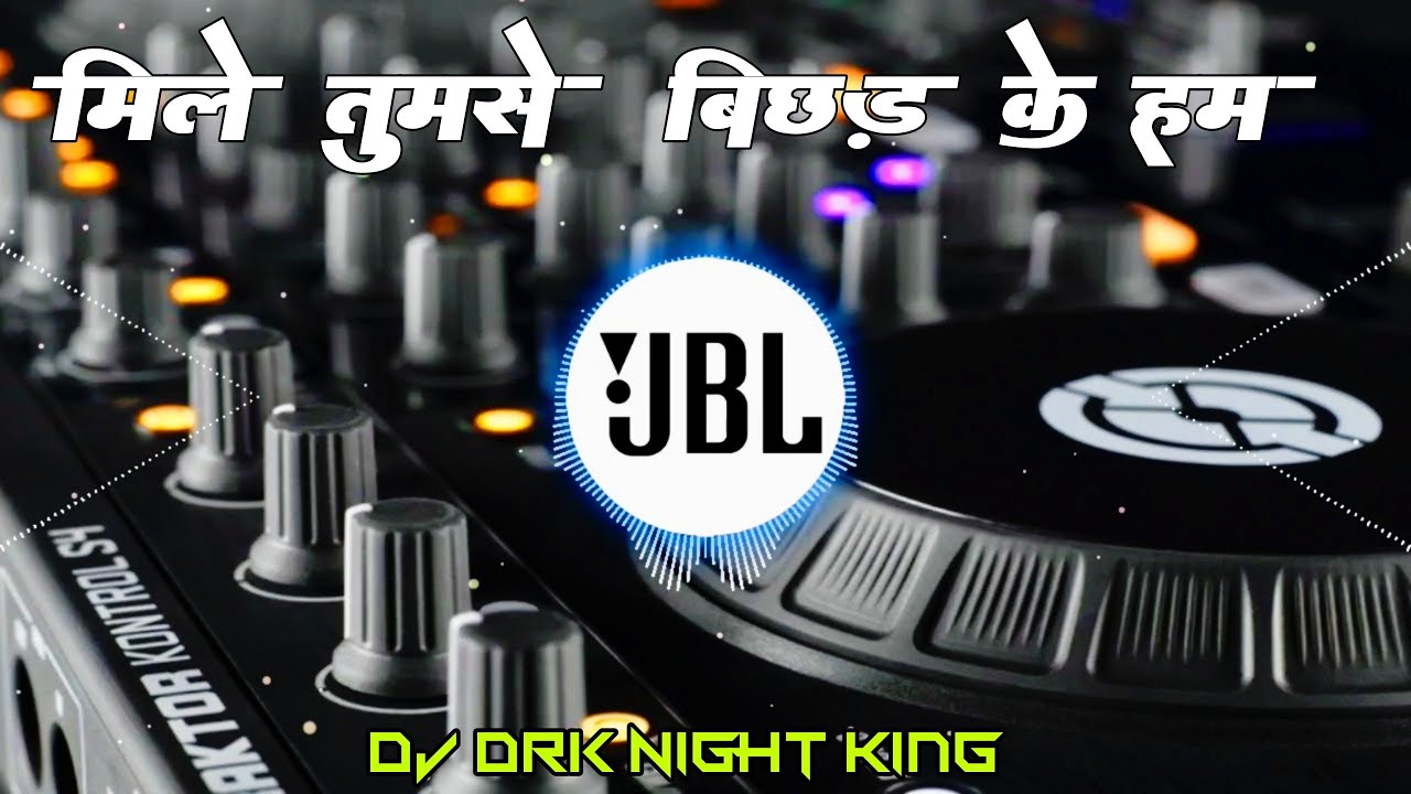 Mile Tumse Bichhad Ke Hum Mere Sajan Duaa Karna New Hindi #Bollybood #song  #Jbl #Dj  Drk King |