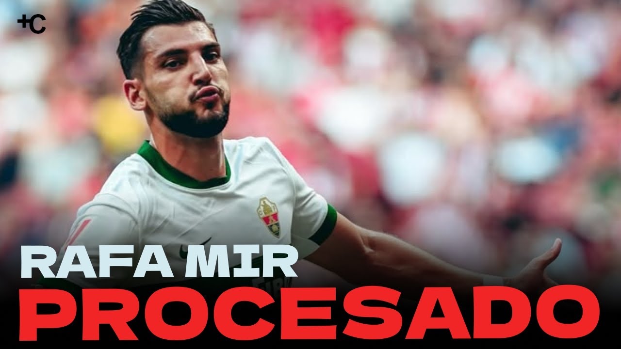 Rafa Mir Enfrenta Juicio por Presuntos Ataques Sexuales con Violencia ⚽️