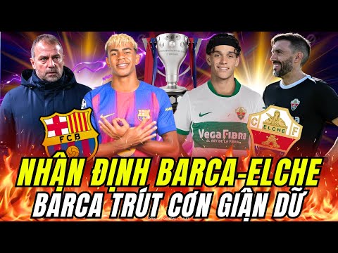 NHẬN ĐỊNH BARCA VS ELCHE : YAMAL VÀ CÁC ĐỒNG ĐỘI TRÚT CƠN GIẬN DỮ