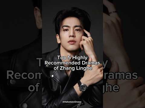 Top 5 highly recommended dramas of Zhang Linghe #zhanglinghe #trending #cdramashorts #cdrama2024
