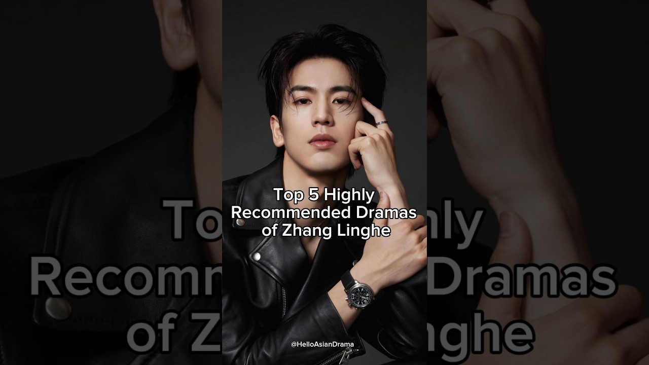 Top 5 Must-Watch: Top 5 Zhang Linghe Dramas You Can't Miss in 2024 🎬