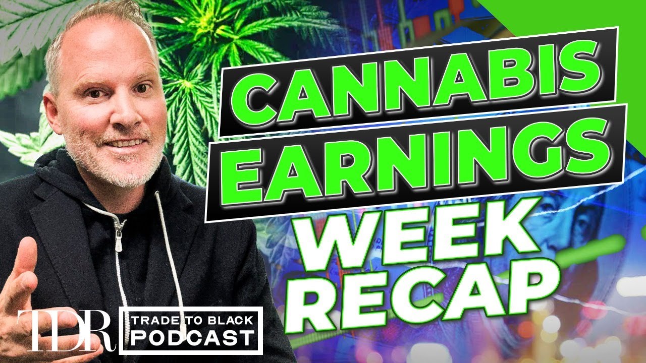 Cannabis Earnings Week: Winners and Red Flags | TTB Weekly Recap