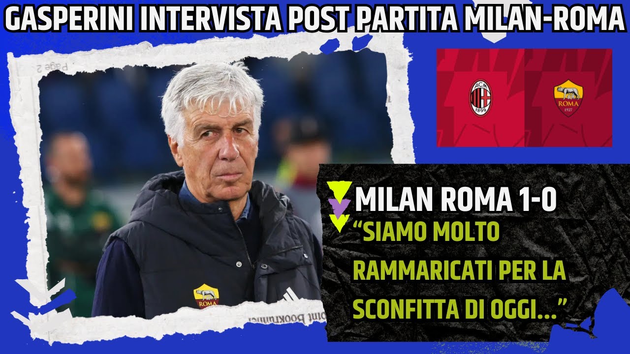Gian Piero Gasperini dopo Milan-Roma: 'Siamo molto rammaricati per la sconfitta' ⚽