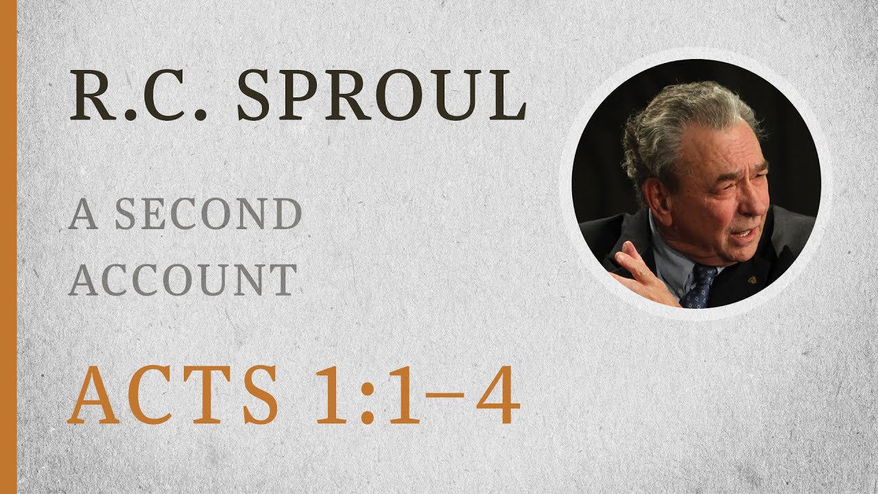 A Second Account (Acts 1:1–4) by R.C. Sproul