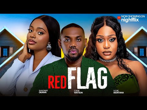 Red Flag - Shaznay Okawa, Eddy Watson uche montana 2025 latest nollywood full movies
