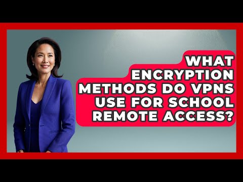 What Encryption Methods Do VPNs Use For School Remote Access? - Teacher Tech Toolbox