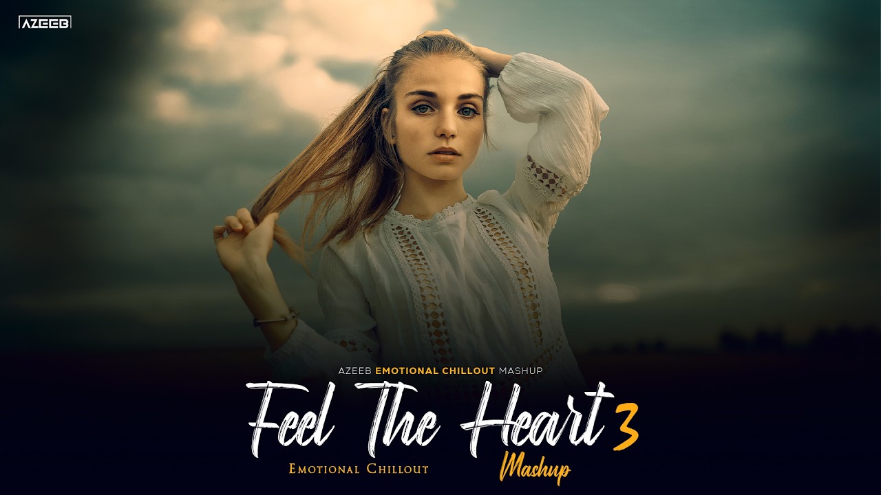 Feel The Heart Mashup 3 | Emotional Chillout Mashup 2026 | AZEEB
