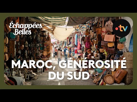 Maroc, la générosité du Sud - Échappées belles