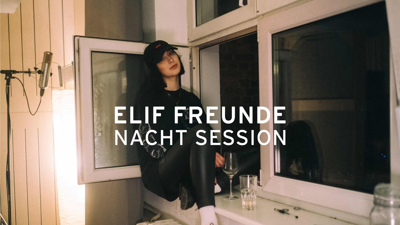 ELIF - Freunde (Nacht Session) 🎶