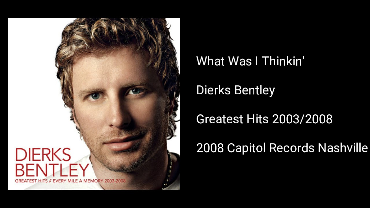 Dierks Bentley - What Was I Thinkin' 🎶