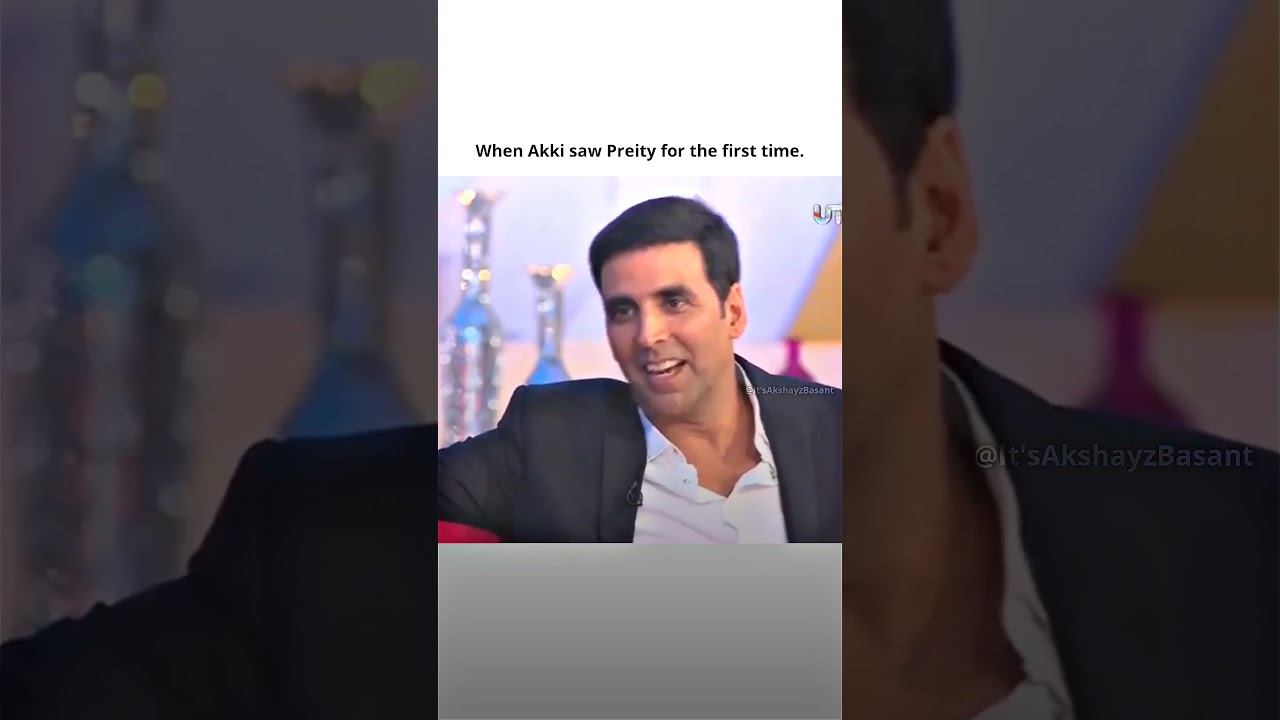 Akshay Kumar's First Encounter with Preity Zinta