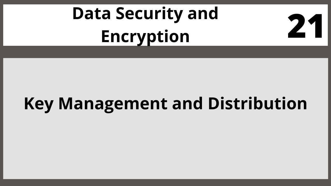 Key Management and Distribution in Data Security and Encryption - CSE348 Lecture 21