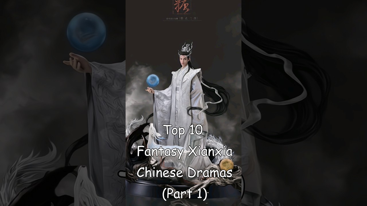 Top 10 Fantasy Xianxia Chinese Dramas (Part 1) 🎬