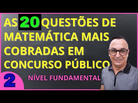PARTE 2 DE 5. É ISSO QUE CAI DE MATEMÁTICA EM CONCURSO PÚBLICO. PASSO A PASSO. NÍVEL FUNDAMENTAL.