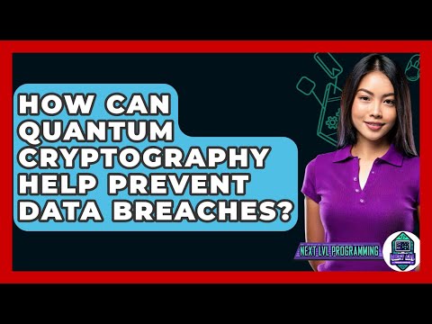 How Can Quantum Cryptography Help Prevent Data Breaches? - Next LVL Programming