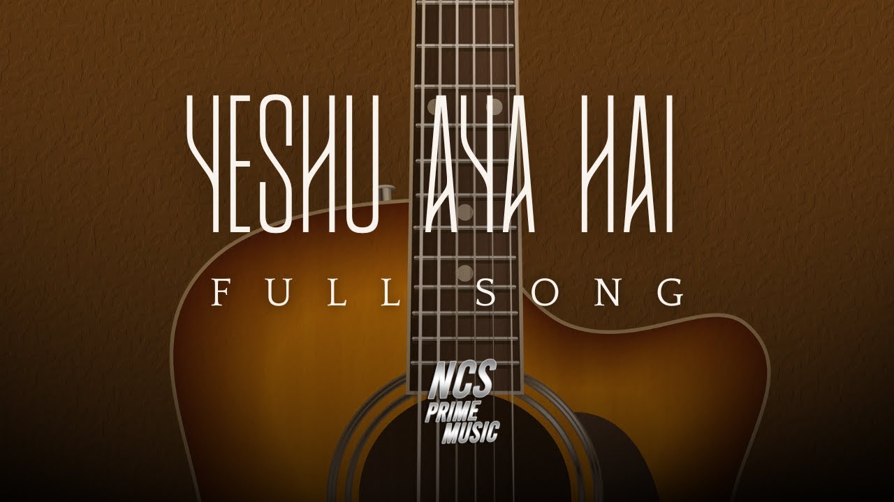 Yeshu Aaya Hai Chutkara Dene Ko | Full Hindi Worship Song | NCS Prime Music