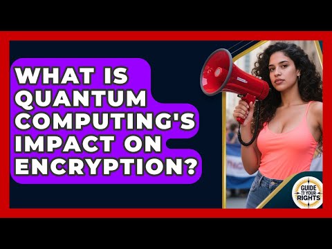 What Is Quantum Computing's Impact On Encryption? - Guide To Your Rights