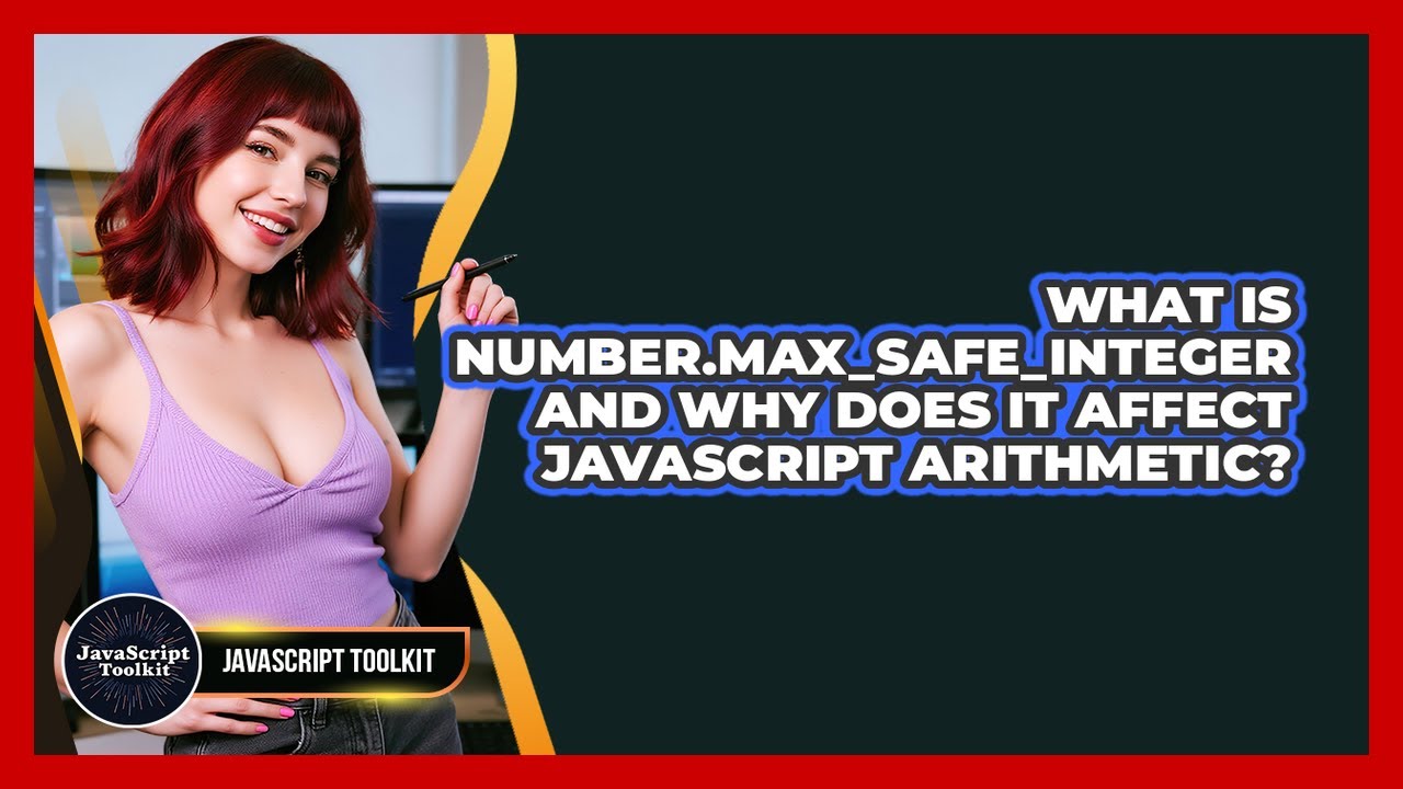 Understanding Number.MAX_SAFE_INTEGER in JavaScript