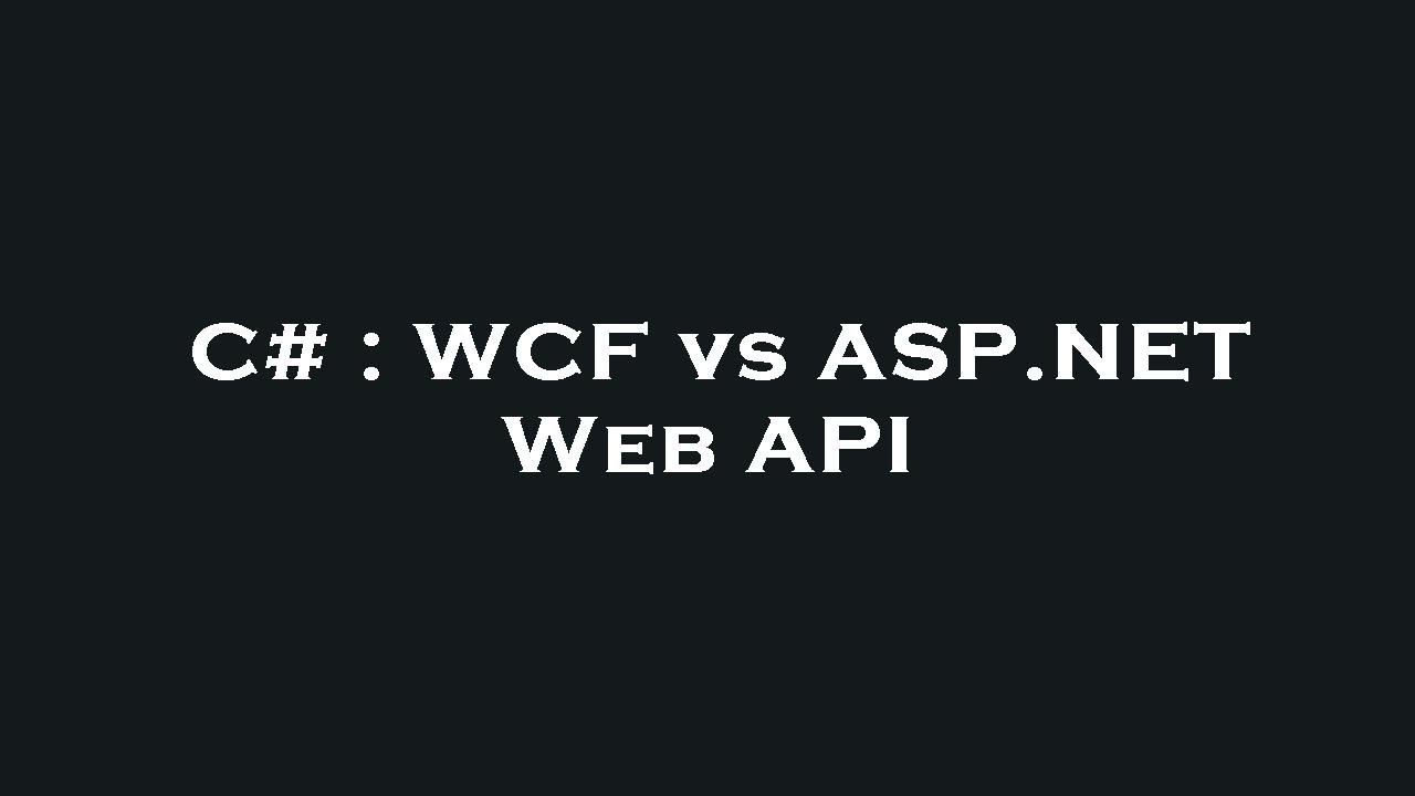 WCF vs ASP.NET Web API in C# 📡