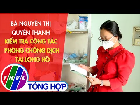 Bà Nguyễn Thị Quyên Thanh kiểm tra công tác phòng chống dịch tại Long Hồ