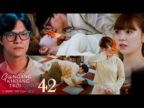 Gió ngang khoảng trời xanh tập 42 | Lam bật khóc khi Toàn trở về chỉ để nói ra toà giải quyết ly hôn